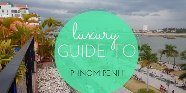 Luxury Guide to Phnom Penh