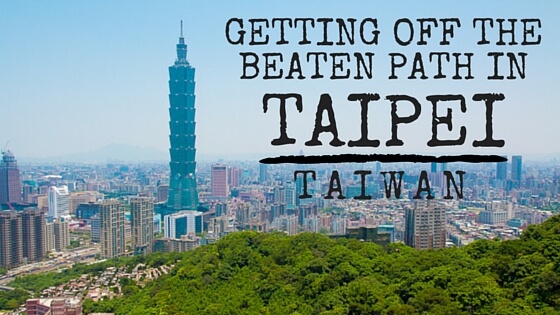 Getting off the beaten path in Taipei, Taiwan. These are some of the the best things to do in Taipei.