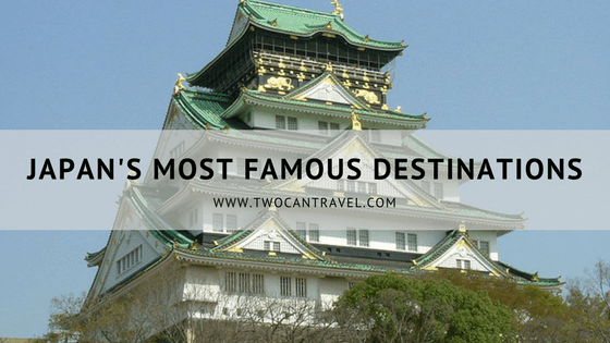 Japan S Most Famous Tourist Destinations Two Can Travel