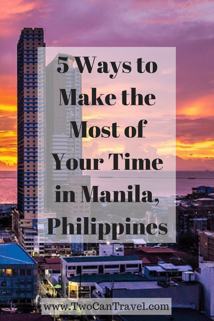 5 Ways to Make the Most of Your Time in Manila