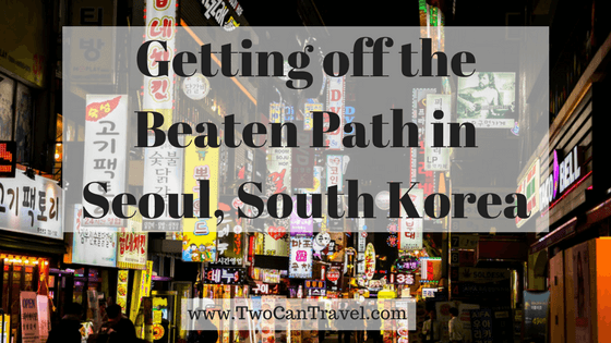 getting off the beaten path in Seoul, South Korea
