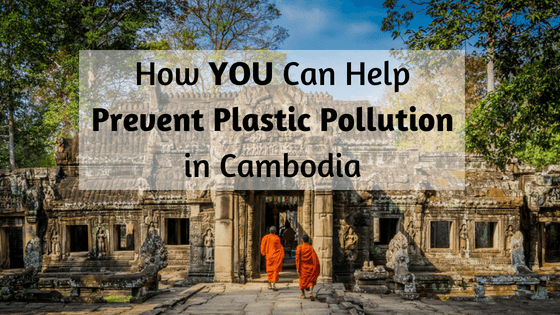 How you can help prevent plastic pollution in Cambodia