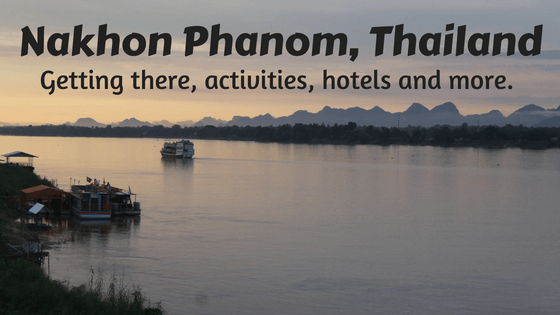 15 awesome things to do in Nakhon Phanom, Thailand