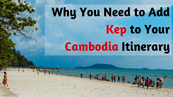 Why you need to add Kep to your Cambodia Itinerary.