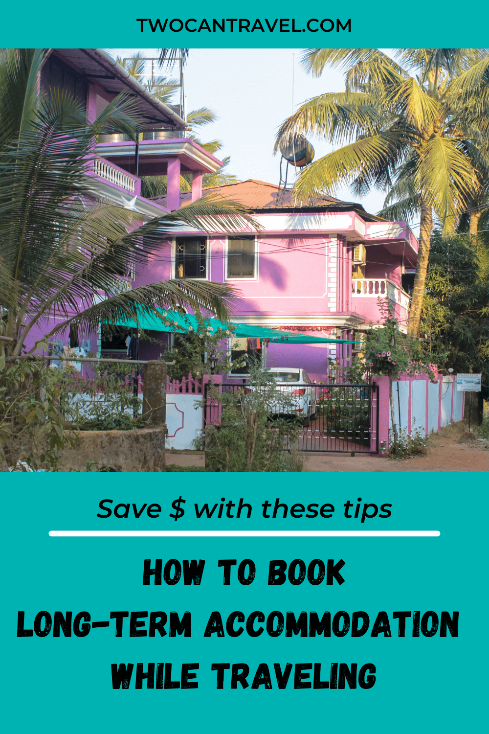 Text: How to Book Long Term Accommodation While Traveling. Save money with these six ways you can find long-term accommodation slow travel. Two Can Travel dot com Image is of a purple house with palm trees on either side. 