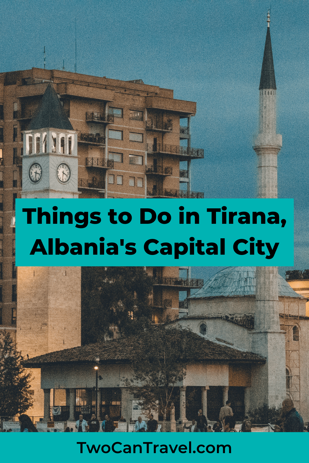 The Best Things To Do In Tirana, Albania - Two Can Travel